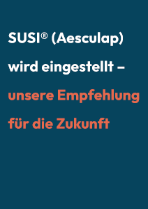 SUSI® (Aesculap) wird eingestellt – unsere Empfehlung für die Zukunft